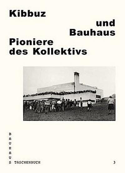 Kibbuz und Bauhaus. Pioniere des Kollektivs (Bauhaus Taschenbuch)