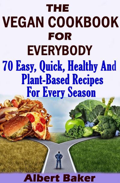 Baker, A: Vegan Cookbook For Everybody: 70 Easy, Quick, Heal