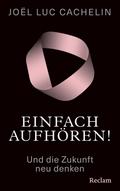 Einfach aufhören! Und die Zukunft neu denken