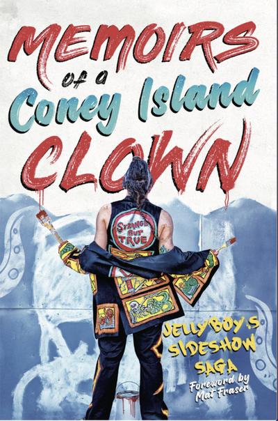 Memoirs of a Coney Island Clown ~ Jellyboy’s Sideshow Saga