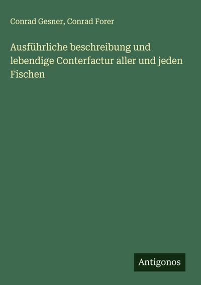 Ausführliche beschreibung und lebendige Conterfactur aller und jeden Fischen