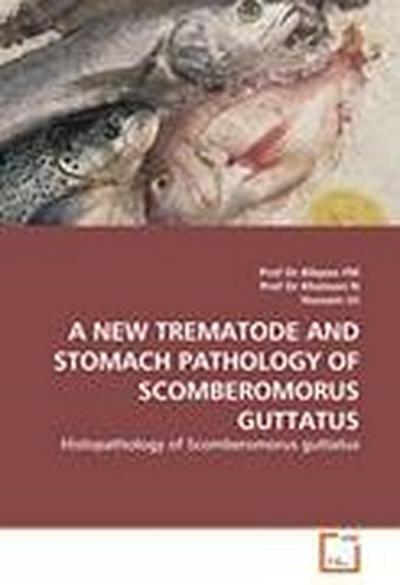 A NEW TREMATODE AND STOMACH PATHOLOGY OF SCOMBEROMORUS GUTTATUS