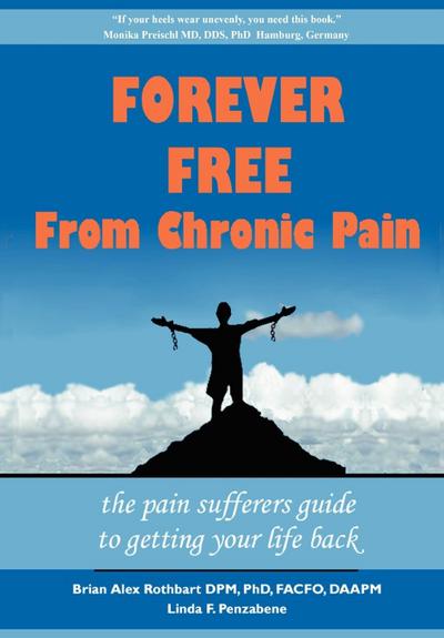 Forever Free From Chronic Pain: The Pain Sufferer’s Guide to Getting Your Life Back