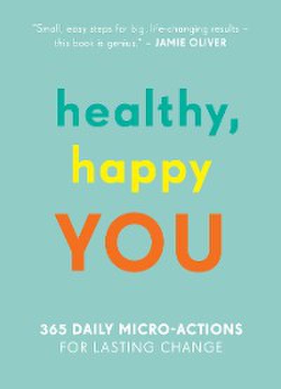 Healthy, Happy You: 365 Daily Micro-Actions for Lasting Change
