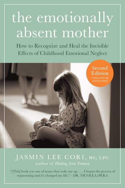 The Emotionally Absent Mother, Second Edition: How to Recognize and Cope with the Invisible Effects of Childhood Emotional Neglect (Second)