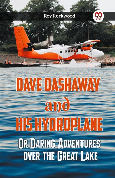 Dave Dashaway And His Hydroplane Or Daring Adventures Over The Great Lake