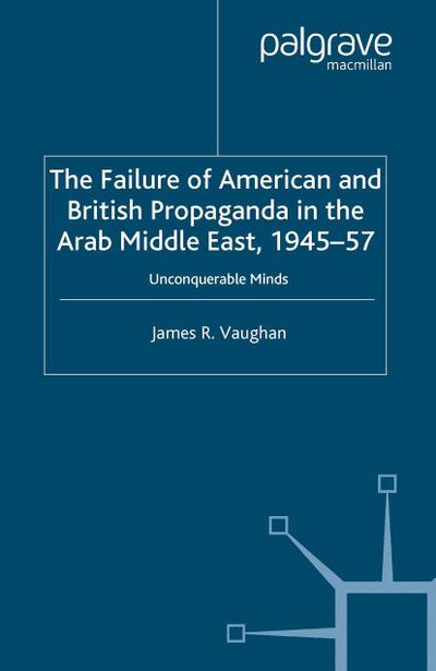 The Failure of American and British Propaganda in the Arab Middle East, 1945-1957