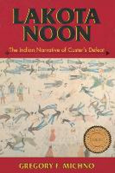 Lakota Noon: The Indian Narrative of Custer’s Defeat