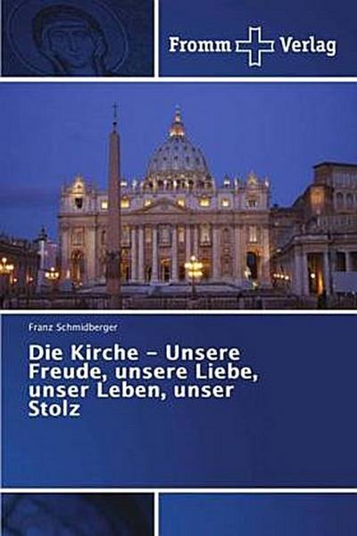 Die Kirche - Unsere Freude, unsere Liebe, unser Leben, unser Stolz