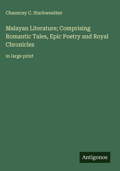 Malayan Literature; Comprising Romantic Tales, Epic Poetry and Royal Chronicles