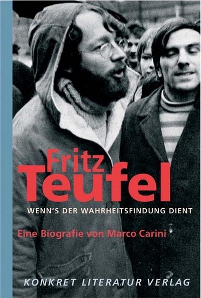 Fritz Teufel - Wenn’s der Wahrheitsfindung dient: Eine Biografie