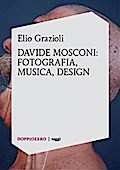 Elio Grazioli, Davide Mosconi: fotografia, musica, design