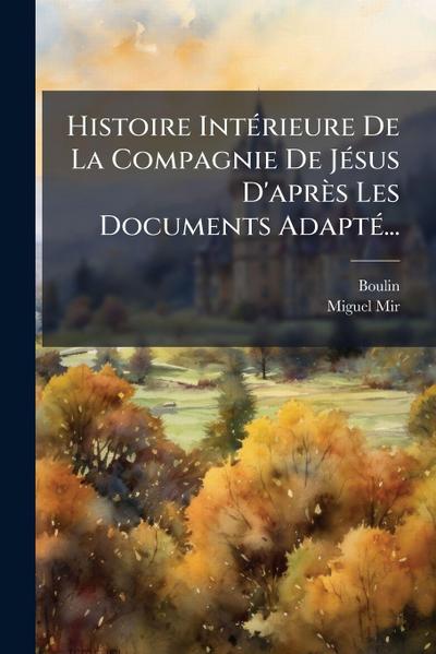 Histoire IntÃ(c)rieure De La Compagnie De JÃ(c)sus D’après Les Documents AdaptÃ(c)...