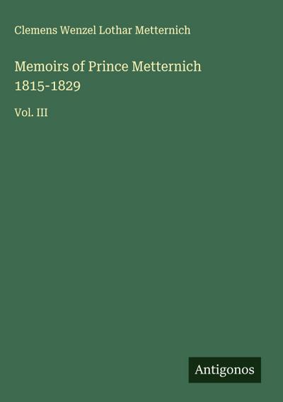 Memoirs of Prince Metternich 1815-1829