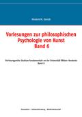 Vorlesungen zur philosophischen Psychologie von Kunst. Band 6