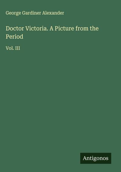 Doctor Victoria. A Picture from the Period