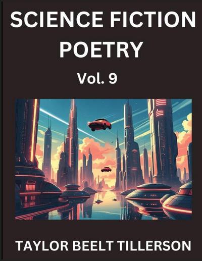 Science Fiction Poetry (Volume 9)- SciFi, Fantasy, and Speculative Poetry, Discover Chronicles of the Sci-fi Stellar Verse, Echoes of the Void, and Nebula Narrative Anthology