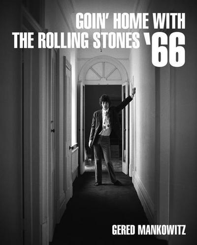 Goin’ Home with the Rolling Stones ’66: Photographs by Gered Mankowitz