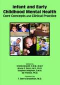 Infant and Early Childhood Mental Health: Core Concepts and Clinical Practice