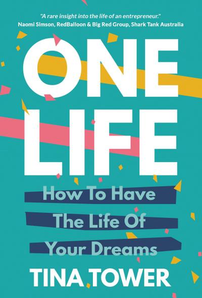 One Life: How to Have the Life of Your Dreams