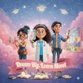 Dream Big, Learn More!