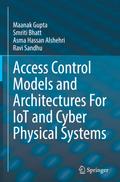 Access Control Models and Architectures For IoT and Cyber Physical Systems