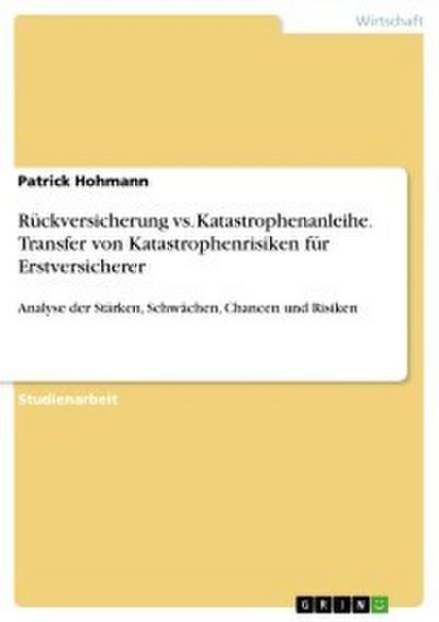 Rückversicherung vs. Katastrophenanleihe. Transfer von Katastrophenrisiken für Erstversicherer