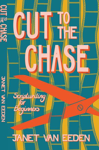van Eeden: Cut to the Chase. Scriptwriting for Beg