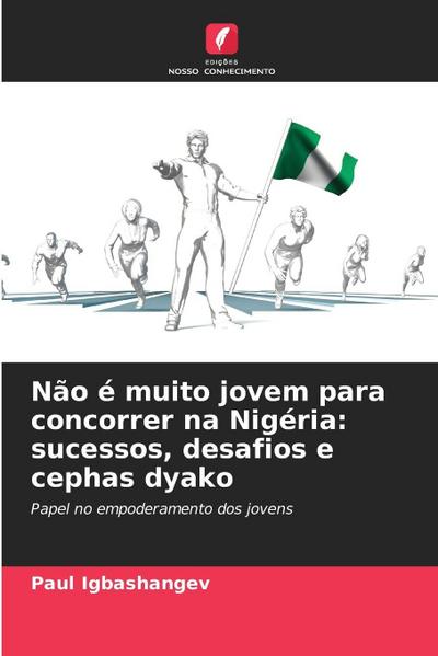 Não é muito jovem para concorrer na Nigéria: sucessos, desafios e cephas dyako