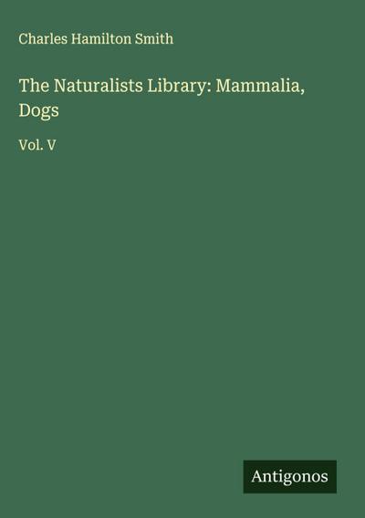 The Naturalists Library: Mammalia, Dogs