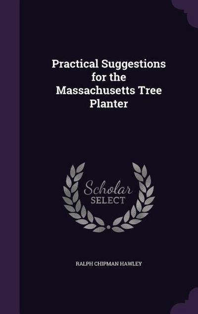Practical Suggestions for the Massachusetts Tree Planter