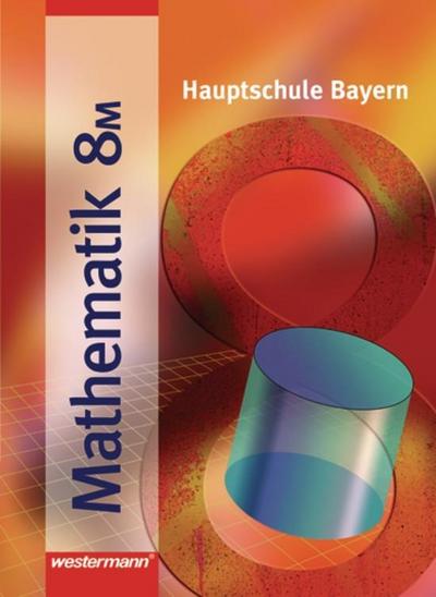 Mathematik, Hauptschule Bayern, Neubearbeitung 8. Schuljahr, Schülerband M