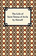 The Life of Saint Teresa of Avila by Herself