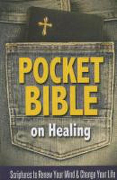Pocket Bible on Healing: Scriptures to Renew Your Mind and Change Your Life