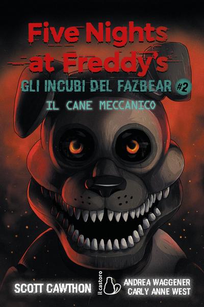 Il cane meccanico. Five nights at Freddy’s. Gli incubi del Fazbear. Vol. 2