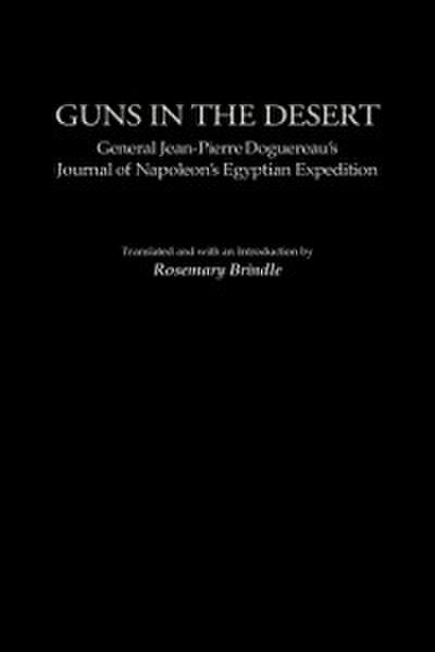 Guns in the Desert: General Jean-Pierre Doguereau’s Journal of Napoleon’s Egyptian Expedition