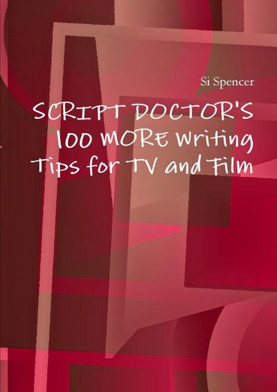 Script Doctor’s 100 More Tips for TV and Film