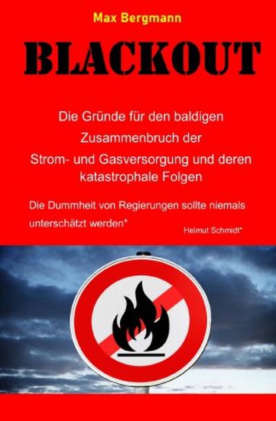 BLACKOUT   Die Gründe für den baldigen Zusammenbruch der Strom- und Gasversorgung un deren katastrophale Folgen