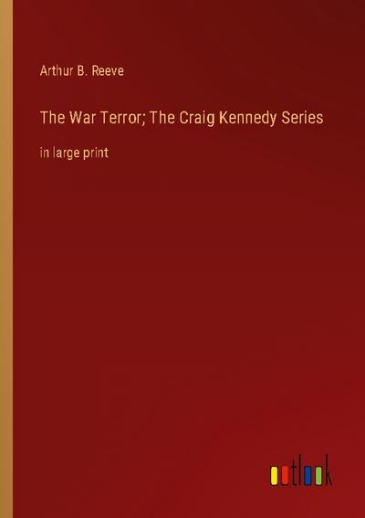 The War Terror; The Craig Kennedy Series