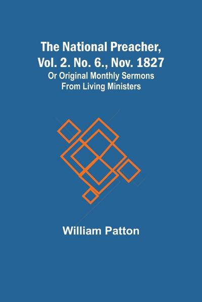 The National Preacher, Vol. 2. No. 6., Nov. 1827 ; Or Original Monthly Sermons from Living Ministers