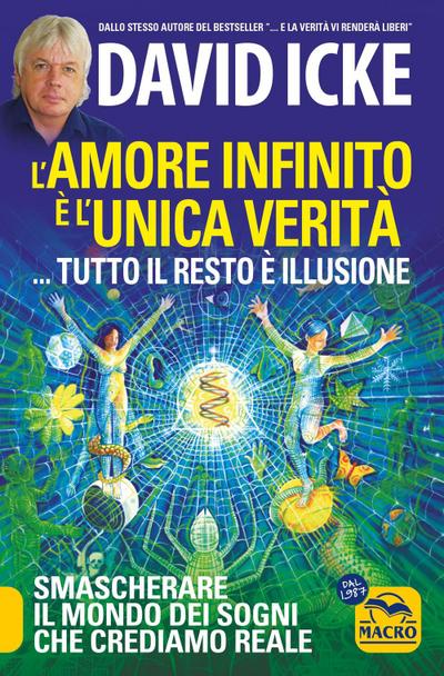 L’ amore infinito è l’unica verità... tutto il resto è illusione. Smascherare il mondo dei sogni che crediamo reale