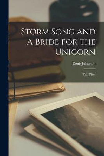 Storm Song and A Bride for the Unicorn; Two Plays