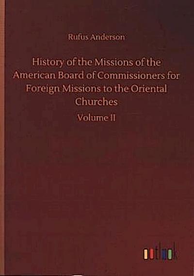 History of the Missions of the American Board of Commissioners for Foreign Missions to the Oriental Churches