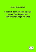 Friedrich der Große im Spiegel seiner Zeit: Jugend und Schlesische Kriege bis 1756