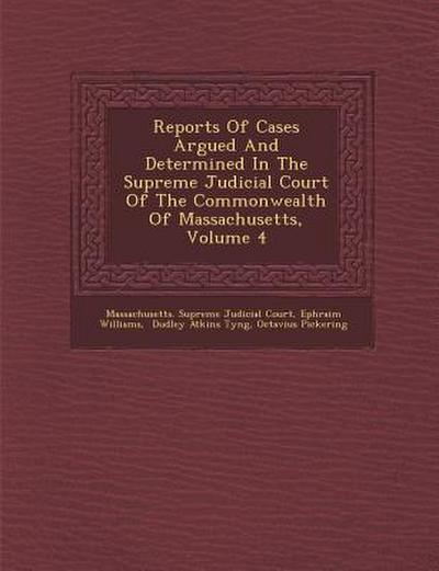Reports Of Cases Argued And Determined In The Supreme Judicial Court Of The Commonwealth Of Massachusetts, Volume 4