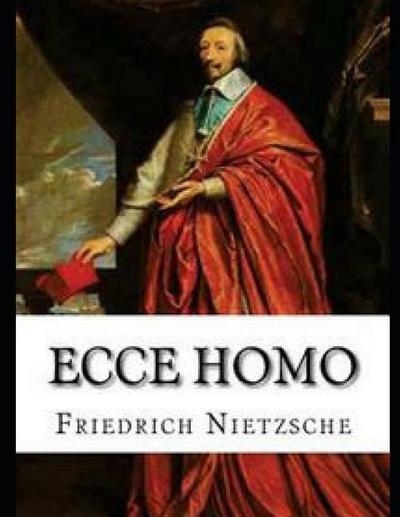 Nietzsche, F: ECCE HOMO (ANNOTATED)