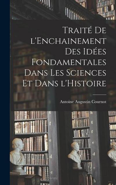 Traité de l’Enchainement des Idées Fondamentales dans les Sciences et dans l’Histoire