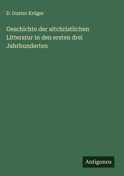 Geschichte der altchristlichen Litteratur in den ersten drei Jahrhunderten