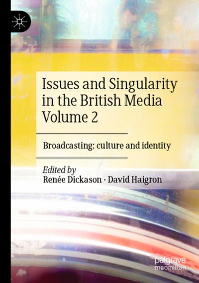 Issues and Singularity in the British Media Volume 2