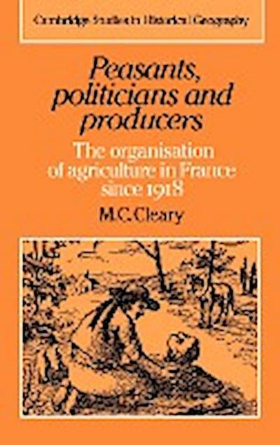 Peasants, Politicians and Producers - M. C. Cleary